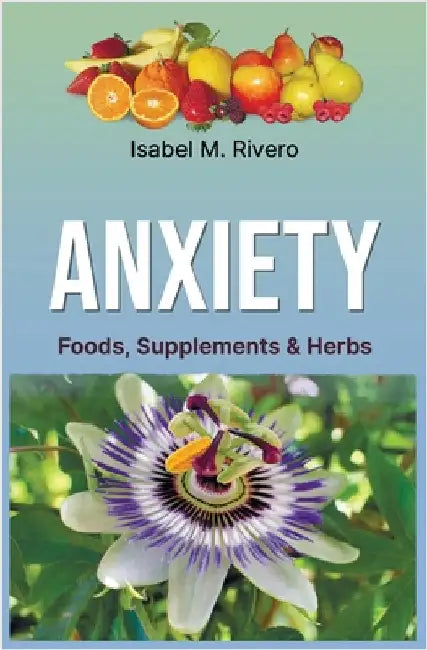 ANXIETY. Foods, Supplements & Herbs: 103 Q&A, 51 Recipes, 14 Juices, and other Alternative Remedies. by Veretennikova, Valeria