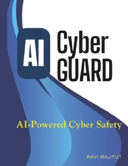 AI Cyber Guard: AI-Powered Cyber Safety by Ravi Rajput