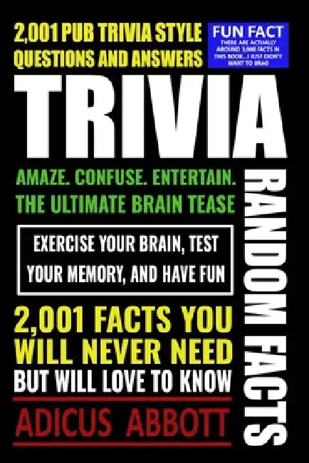 Trivia: 2,001 Random Facts and Pub Trivia Style Questions and Answers by Adicus Abbott