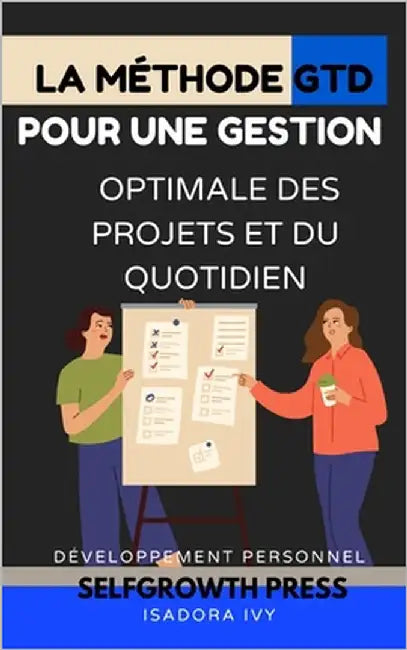 La Méthode GTD pour une Gestion Optimale des Projets et du Quotidien by Ivy, Isadora