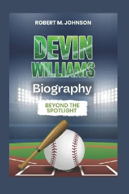Devin Williams Biography: Beyond The Spotlight by Robert M. Johnson