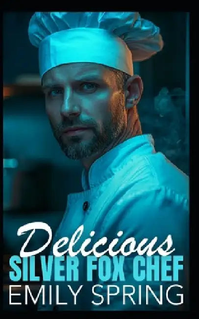 Delicious Silver Fox Chef: An Age Gap Workplace Romance by Emily Spring