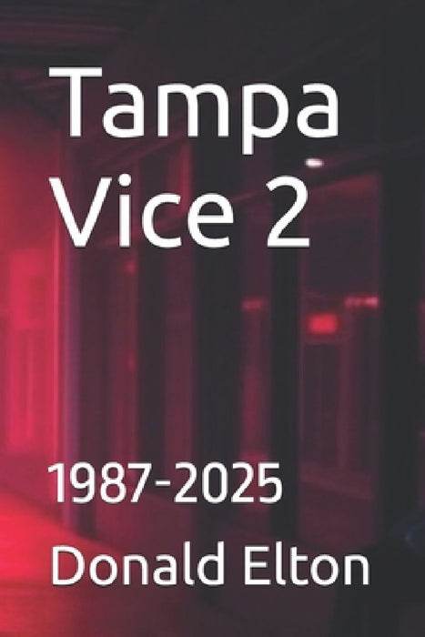 Tampa Vice 2: 1987-2025 by Donald Elton