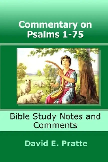 Commentary on Psalms 1-75: Bible Study Notes and Comments by David E. Pratte