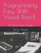 Programming Easy With Visual Basic!: A Quick Start Guide by Terry House