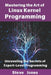 Mastering the Art of Linux Kernel Programming: Unraveling the Secrets of Expert-Level Programming by Steve Jones