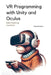 VR Programming with Unity and Oculus: With Full C# Code by Maxwell Vector
