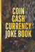 The Coin Cash Currency Joke Book: Add Humor and Fun To Joy Of Money. For The Coin Collecting Novice by Currency Minded Press