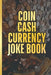 The Coin Cash Currency Joke Book: Add Humor and Fun To Joy Of Money. For The Coin Collecting Novice by Currency Minded Press
