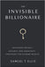 The Invisible Billionaire: Advanced Privacy, Security, and Anonymity Strategies for Extreme Wealth by Ellis, Samuel T.