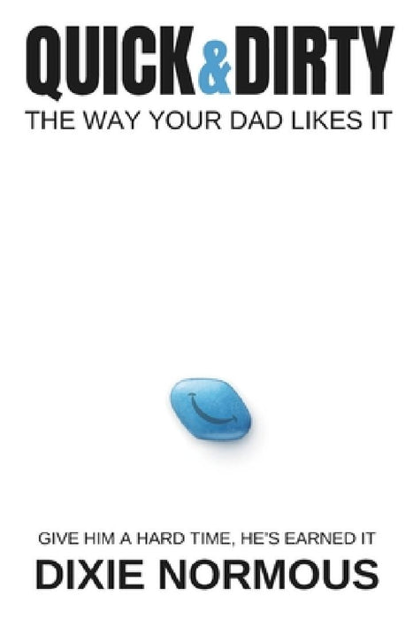 Quick & Dirty: The Way Your Dad Likes It by Dixie Normous