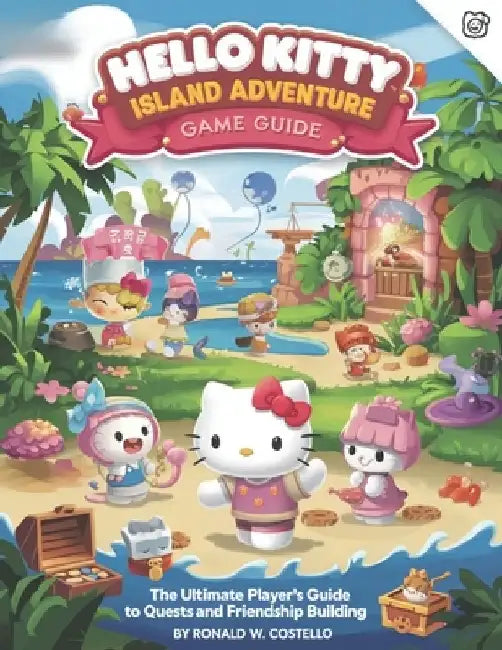 Hello Kitty Island Adventure Game Guide by Ronald W. Costello