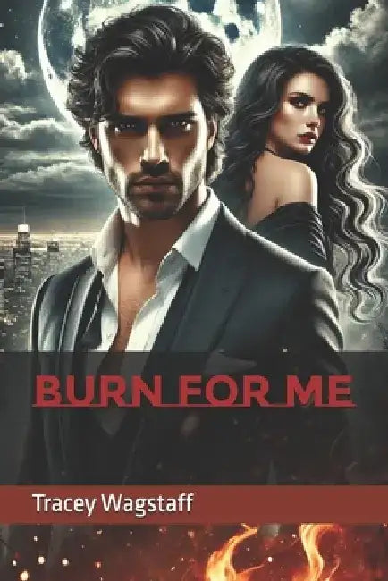 Burn for Me by Tracey Wagstaff