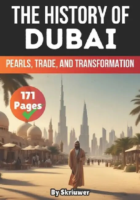 The History of Dubai: Pearls, Trade, and Transformation by Skriuwer Com