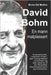 David Bohm. En mann malplassert: Kvantefysikk, implisitt orden, det holografiske universet og alle ideene til en filosofisk vitenskapsmann og humanist by del Medico, Bruno