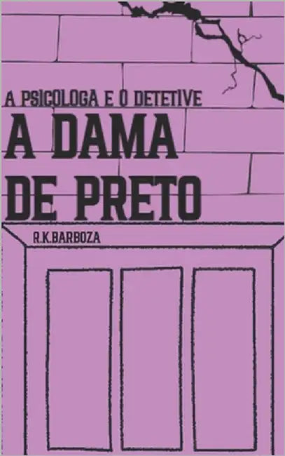 A Psicóloga e o Detetive: A Dama de Preto by Barboza, R. K.