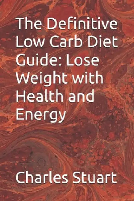 The Definitive Low Carb Diet Guide: Lose Weight with Health and Energy by Alecsander Chirnev