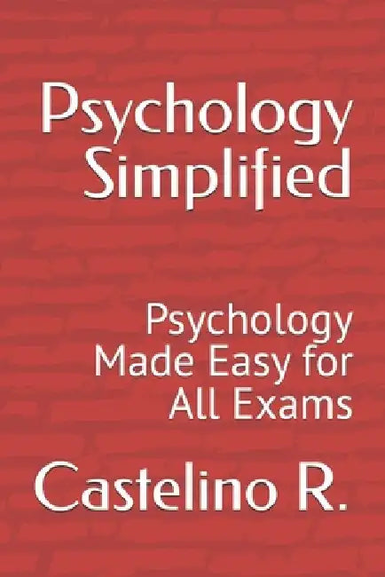 Psychology Simplified: Psychology Made Easy for All Exams by Castelino R