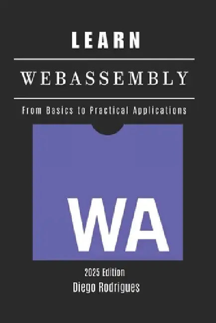 LEARN WebAssembly: From Basics to Practical Applications by Diego Rodrigues