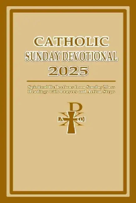 Catholic Sunday Devotional 2025: Spiritual Reflections from Sunday Mass Readings with Prayers and Action Steps by Jeremiah Francis Williams