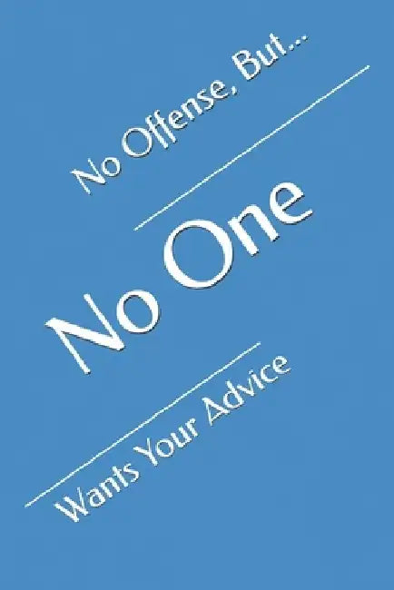 No Offense, But... No One Wants Your Advice by Attis