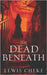 The Dead Beneath by Cheke, Lewis