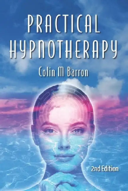 Practical Hypnotherapy: 2nd Edition by Colin M. Barron