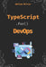 TypeScript for DevOps: The Secret Weapon for Automating, Scaling, and Securing Your Infrastructure by Adriam Miller