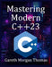Mastering Modern C++23: Advanced Programming Techniques and Best Practices by Gareth Morgan Thomas