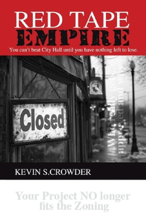 Red Tape Empire: You can't beat city hall until you have nothing left to lose by Kevin S. Crowder