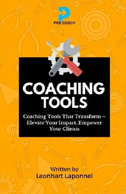 Coaching Tools: Coaching Tools that Transform. Elevate Your Impact. Empower your Clients by Leonhart Lowell Laponnel