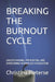 Breaking the Burnout Cycle: Understanding, Preventing, and Overcoming Workplace Exhaustion by Christina M. Pieterse