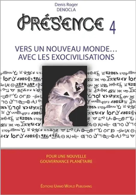 PRESENCE 4 - Vers un nouveau Monde avec les Exocivilisations: accords et contrats avec les extraterrestres, races extraterrestres identifiées, les pla by Denocla, Denis Roger