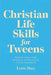Christian Life Skills for Tweens: Practical Lessons in Faith, Confidence, and Character for a Christ-Centered Life by Lewis Mary