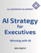 AI Strategy for Executives: Winning with AI - AI Leadership Blueprint by Ravi Rajput