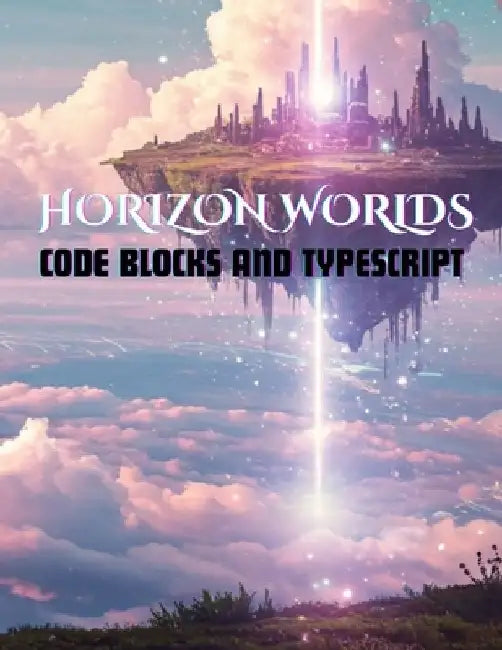 Horizon Worlds: Code Blocks and Typescript by Horizon Worlds