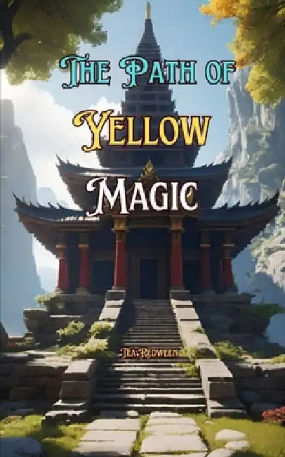 The Path of Yellow Magic: Knowing Yellow Magic by Tea Redween