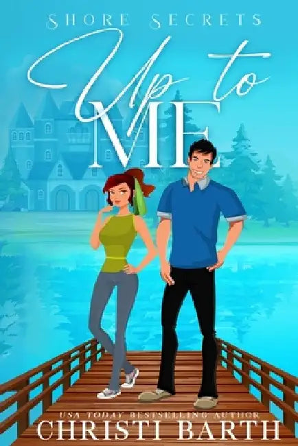 Up To Me: A Small Town Romantic Comedy by Christi Barth