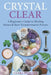 Crystal Clear: A Beginner's Guide to Healing Stones and Their Transformative Powers by Clara Debeyer