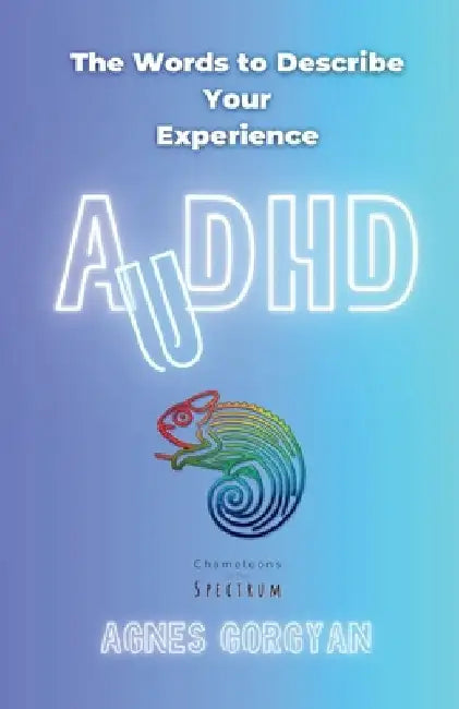 AuDHD: The Words To Describe Your Experience by Agnes Gorgyan