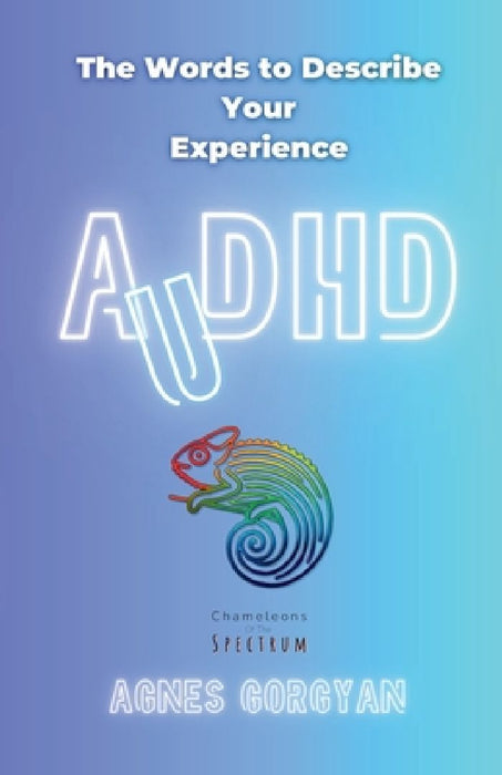 AuDHD: The Words To Describe Your Experience by Agnes Gorgyan