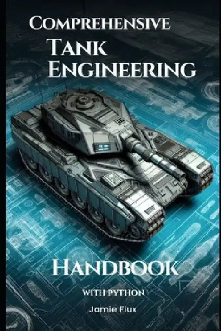 Comprehensive Tank Engineering Handbook With Python by Jamie Flux