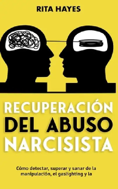 Recuperación del abuso narcisista: Cómo detectar, superar y sanar de la manipulación, el gaslighting y la codependencia by Rita Hayes