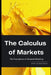The Calculus of Markets: The Foundations of Financial Modeling: A Comprehensive Guide 2025 by Reactive Publishing
