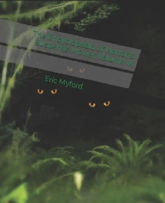 The Encyclopedia of Horror & Suspense Movies Volume IX by Staci Valle