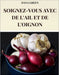 Soignez-Vous Avec de l'Ail Et de l'Oignon: Toutes Les Propriétés Bénéfiques Et Curatives de l'Ail Et de l'Oignon by Dana Green
