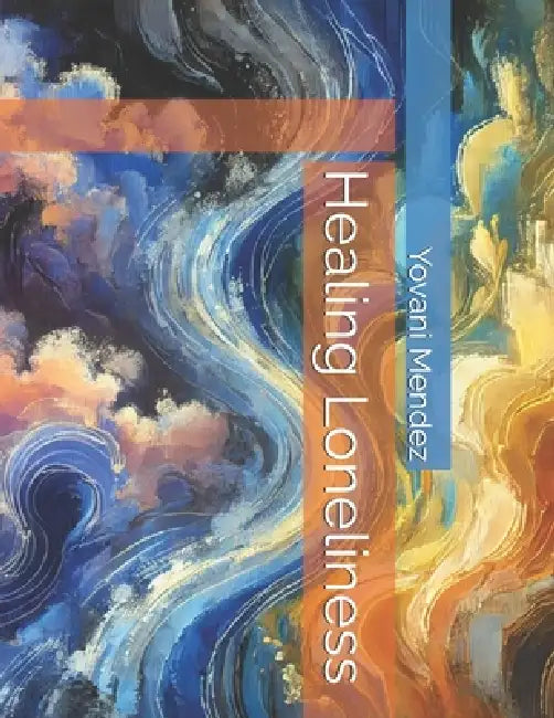 Healing Loneliness by Yovani Mendez