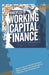 Principles of Working Capital Finance ....Know the Crucks of Working Capital: Know the Crucks of Working Capital by Karri Raju