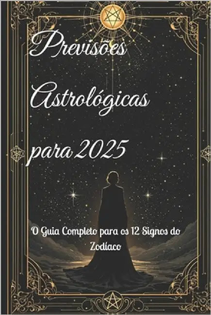 Previsões Astrológicas para 2025: O Guia Completo para os 12 Signos do Zodíaco by Abilullin, Amir Khalilov