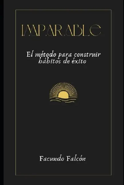 Imparable: El método para construir hábitos de éxito by Facundo Falcón